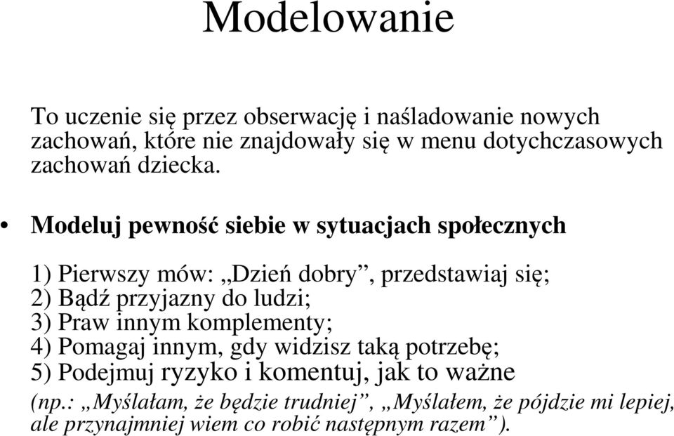 Modeluj pewność siebie w sytuacjach społecznych 1) Pierwszy mów: Dzień dobry, przedstawiaj się; 2) Bądź przyjazny do ludzi;