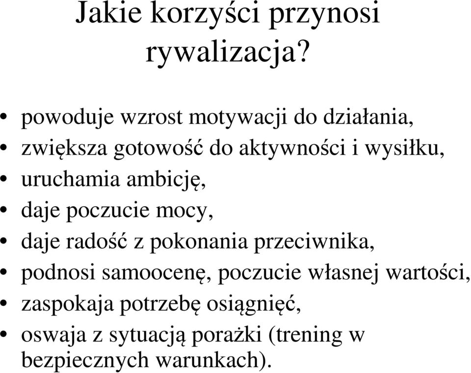 uruchamia ambicję, daje poczucie mocy, daje radość z pokonania przeciwnika, podnosi