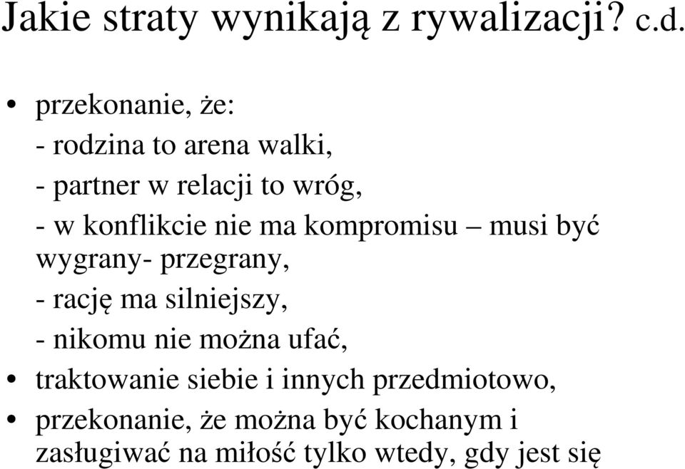 nie ma kompromisu musi być wygrany- przegrany, - rację ma silniejszy, - nikomu nie można