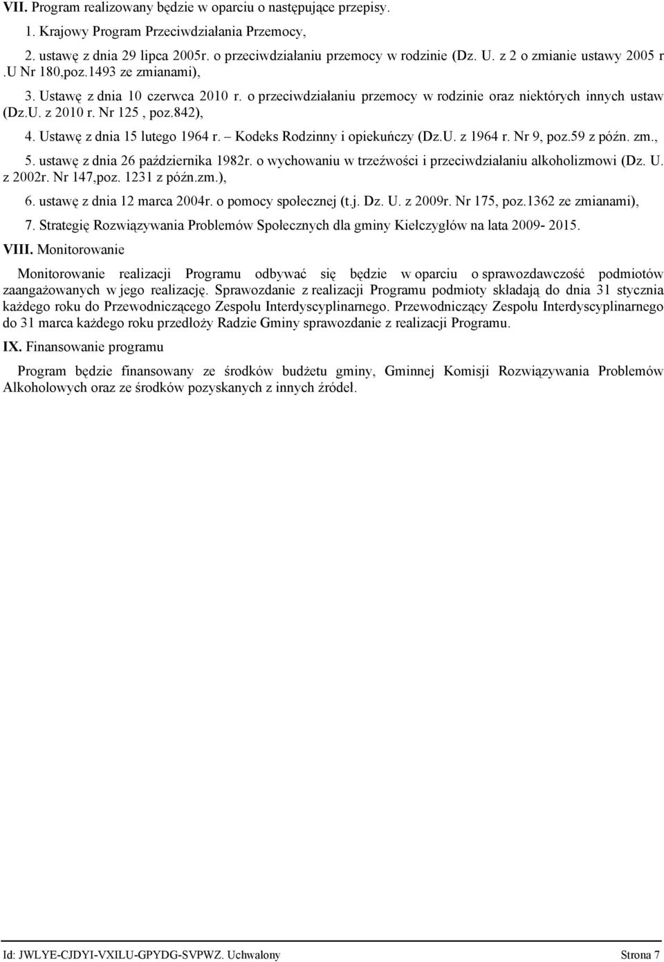 842), 4. Ustawę z dnia 15 lutego 1964 r. Kodeks Rodzinny i opiekuńczy (Dz.U. z 1964 r. Nr 9, poz.59 z późn. zm., 5. ustawę z dnia 26 października 1982r.