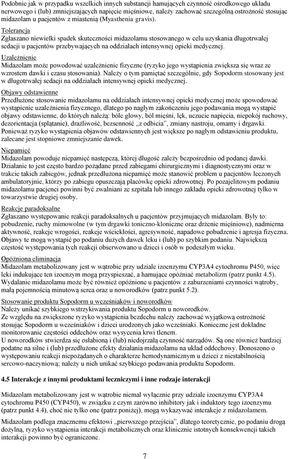 Tolerancja Zgłaszano niewielki spadek skuteczności midazolamu stosowanego w celu uzyskania długotrwałej sedacji u pacjentów przebywających na oddziałach intensywnej opieki medycznej.