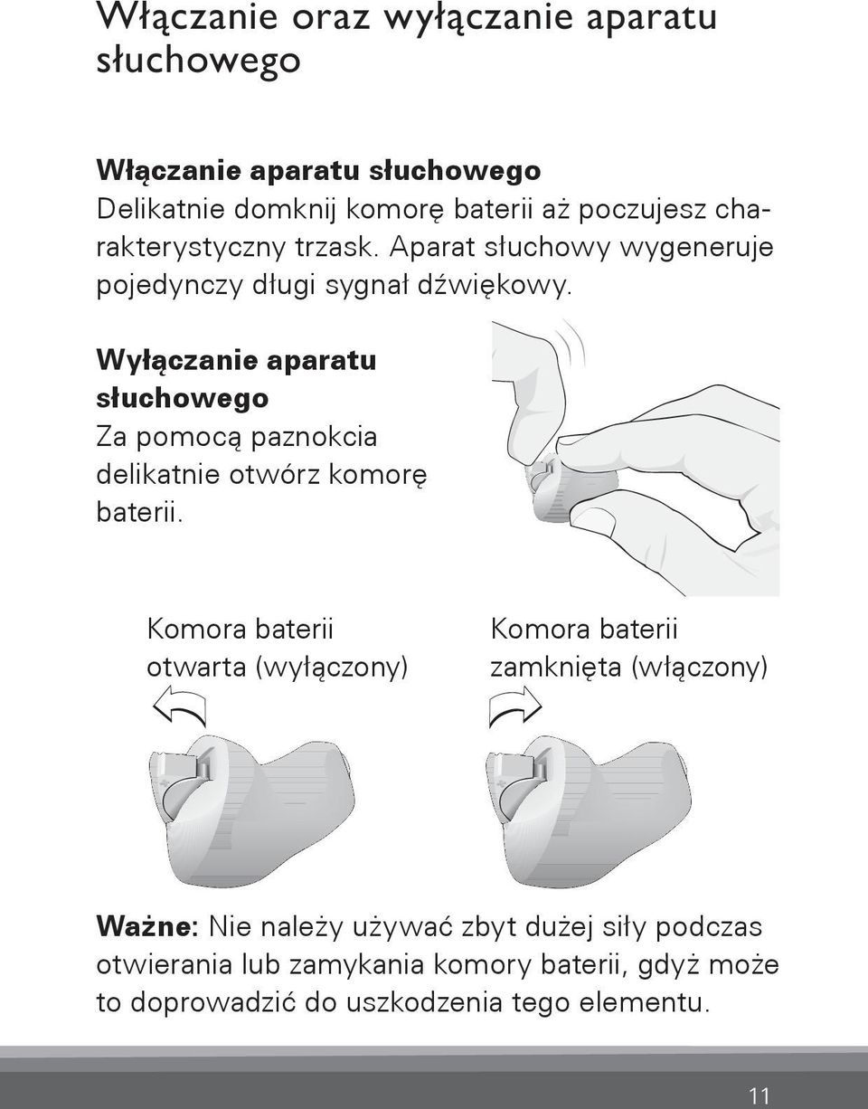 Wyłączanie aparatu słuchowego Za pomocą paznokcia delikatnie otwórz komorę baterii.