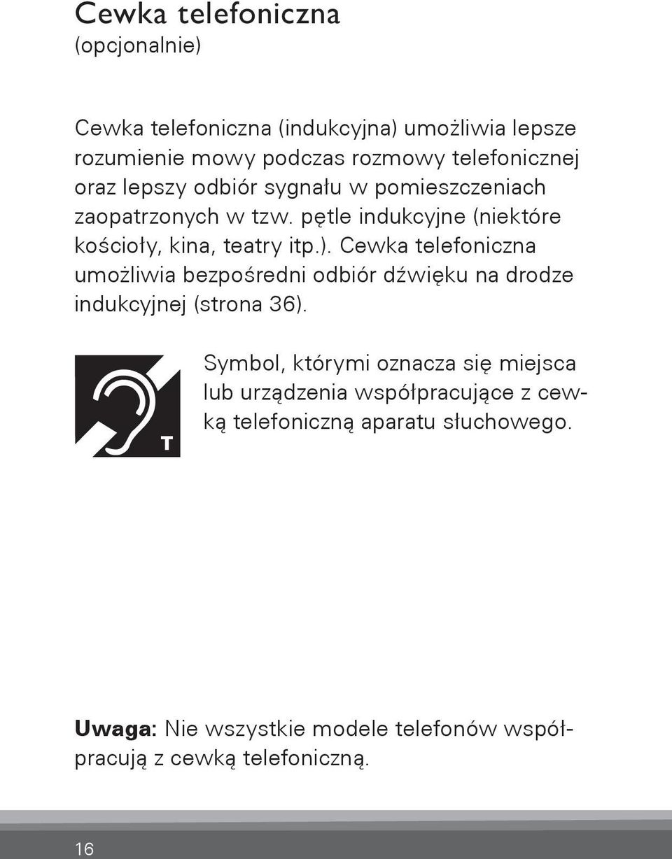 Cewka telefoniczna umożliwia bezpośredni odbiór dźwięku na drodze indukcyjnej (strona 36).