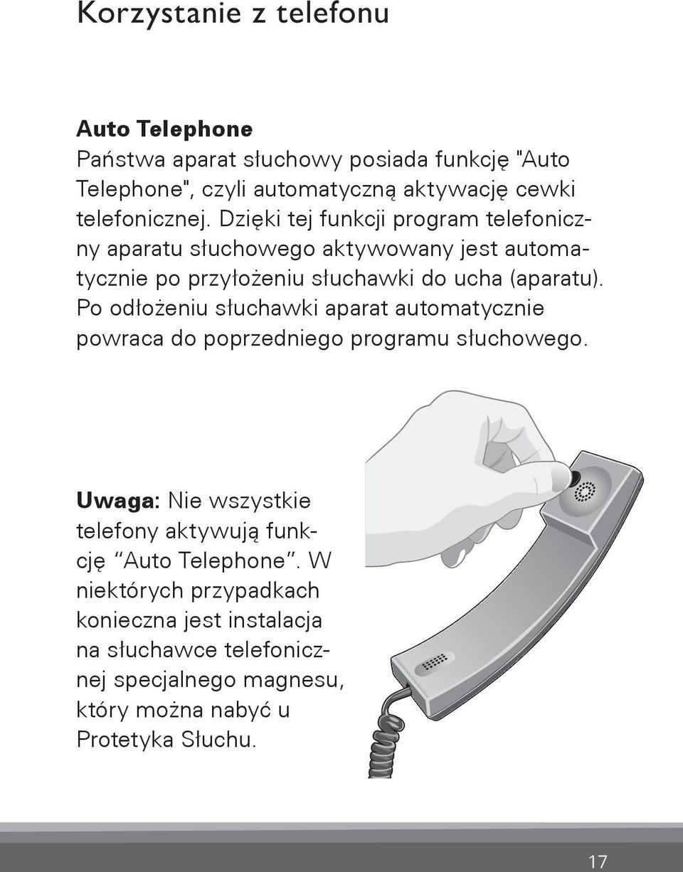 micro BTE Po odłożeniu słuchawki aparat automatycznie powraca do poprzedniego programu słuchowego.