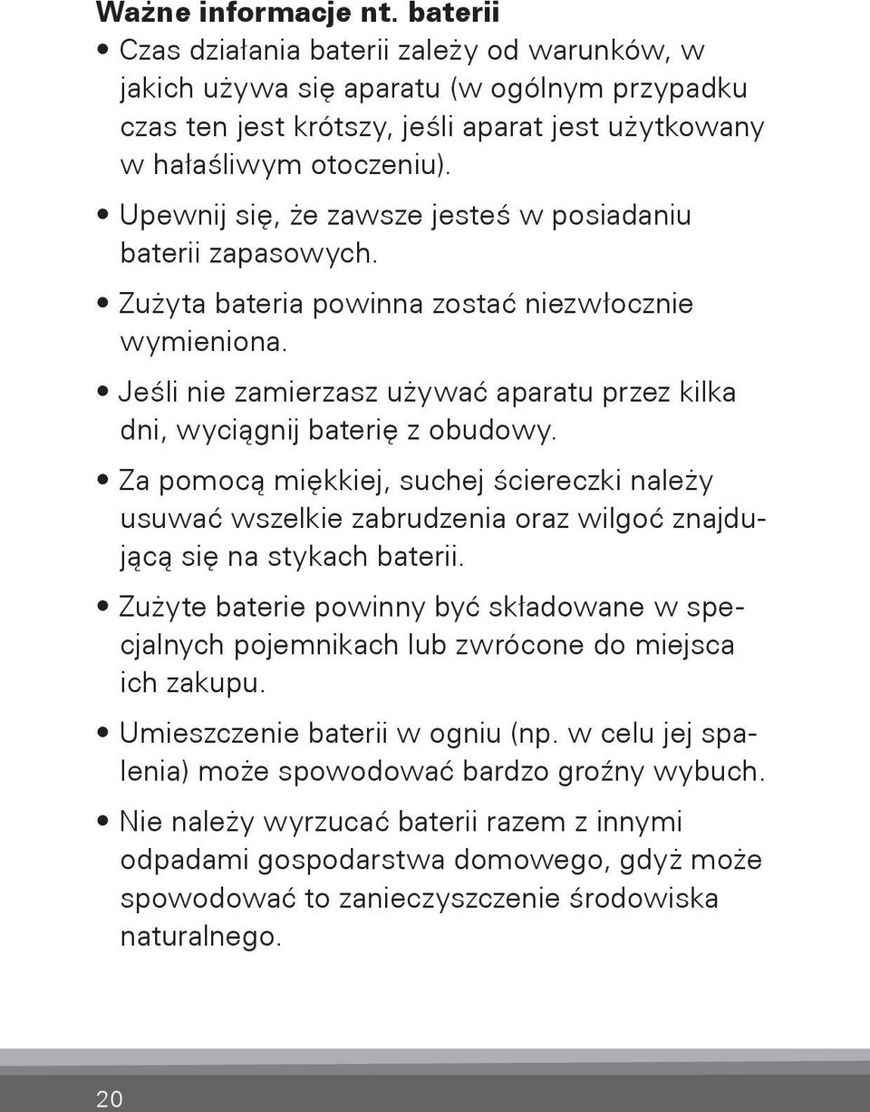 Za pomocą miękkiej, suchej ściereczki należy usuwać wszelkie zabrudzenia oraz wilgoć znajdującą się na stykach baterii.