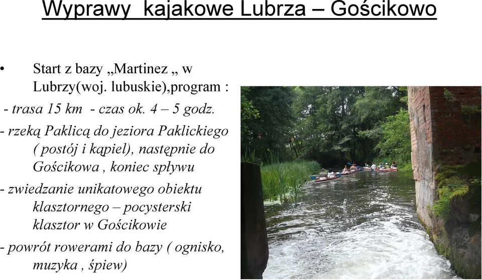 -rzeką Paklicą do jeziora Paklickiego ( postój i kąpiel), następnie do Gościkowa,