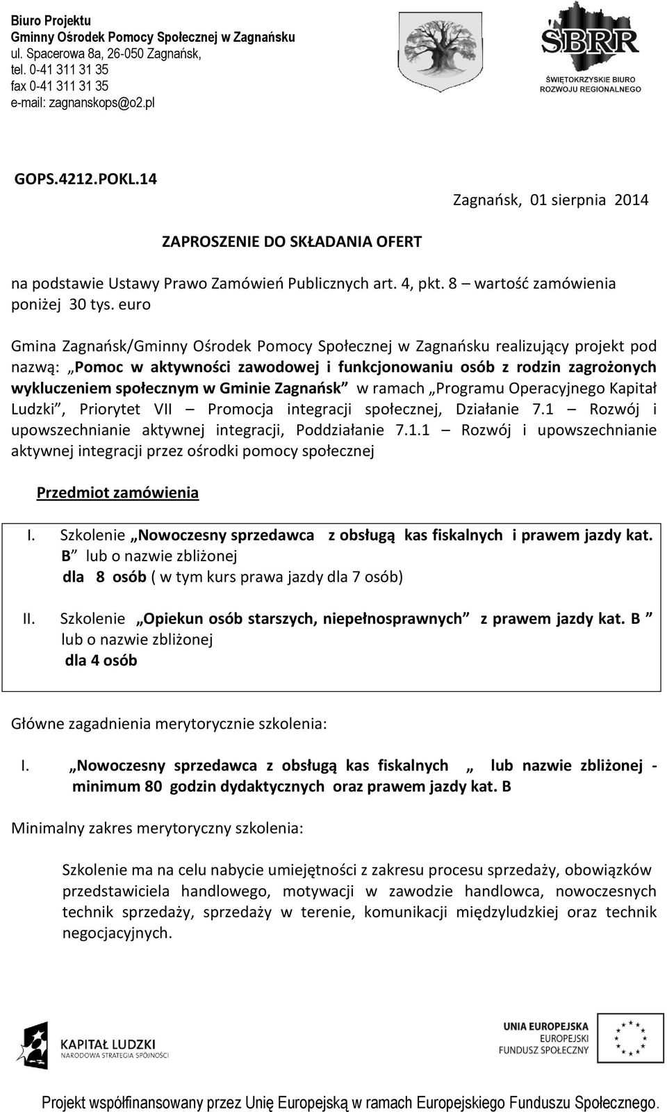 Gminie Zagnaosk w ramach Programu Operacyjnego Kapitał Ludzki, Priorytet VII Promocja integracji społecznej, Działanie 7.1 