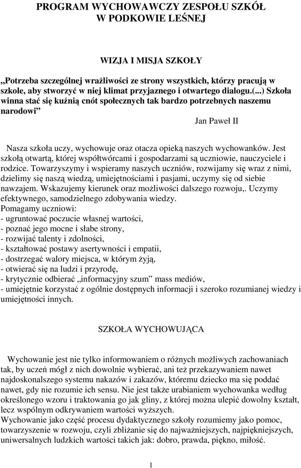 Jest szkołą otwartą, której współtwórcami i gospodarzami są uczniowie, nauczyciele i rodzice.