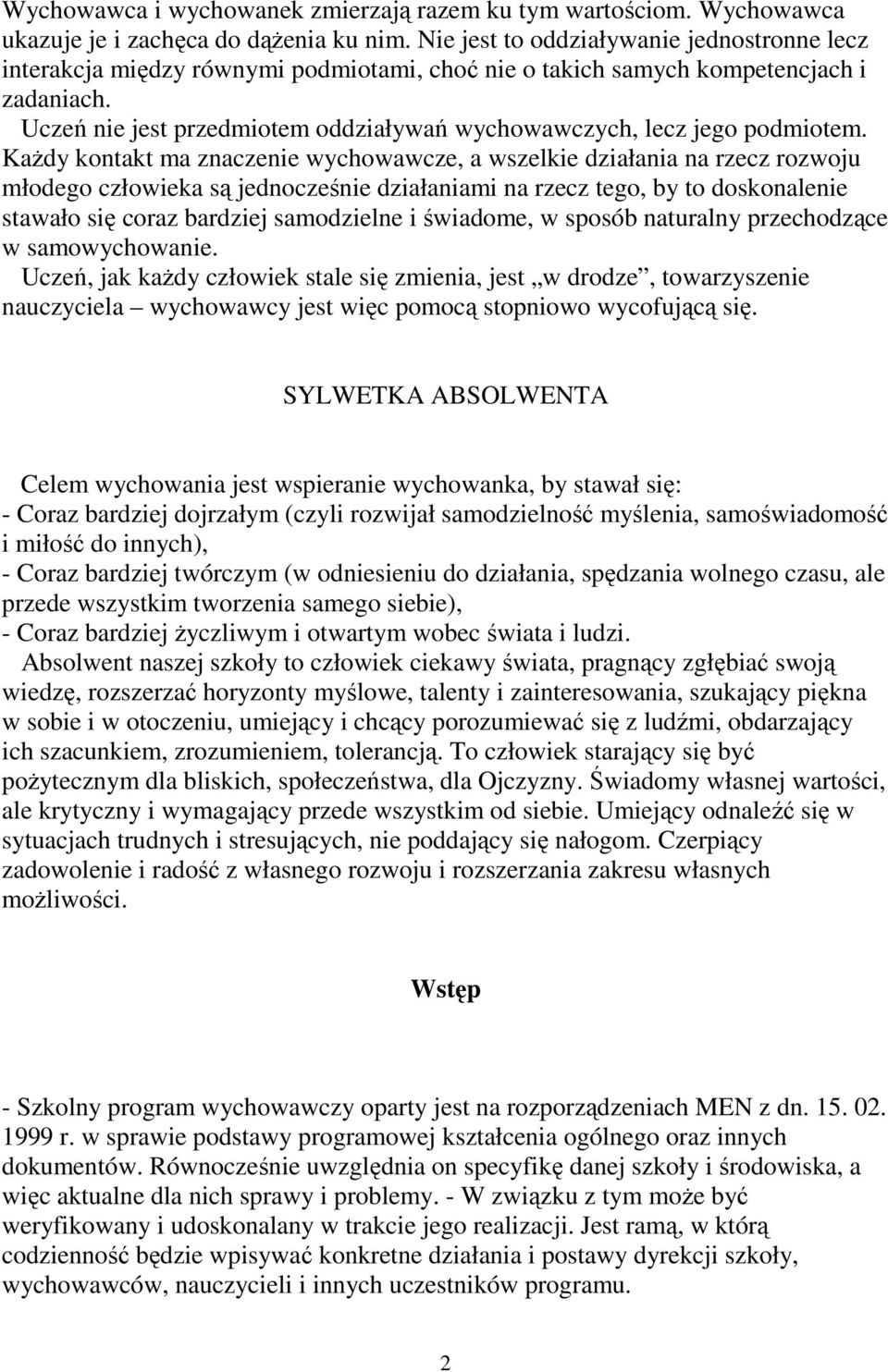 Uczeń nie jest przedmiotem oddziaływań wychowawczych, lecz jego podmiotem.