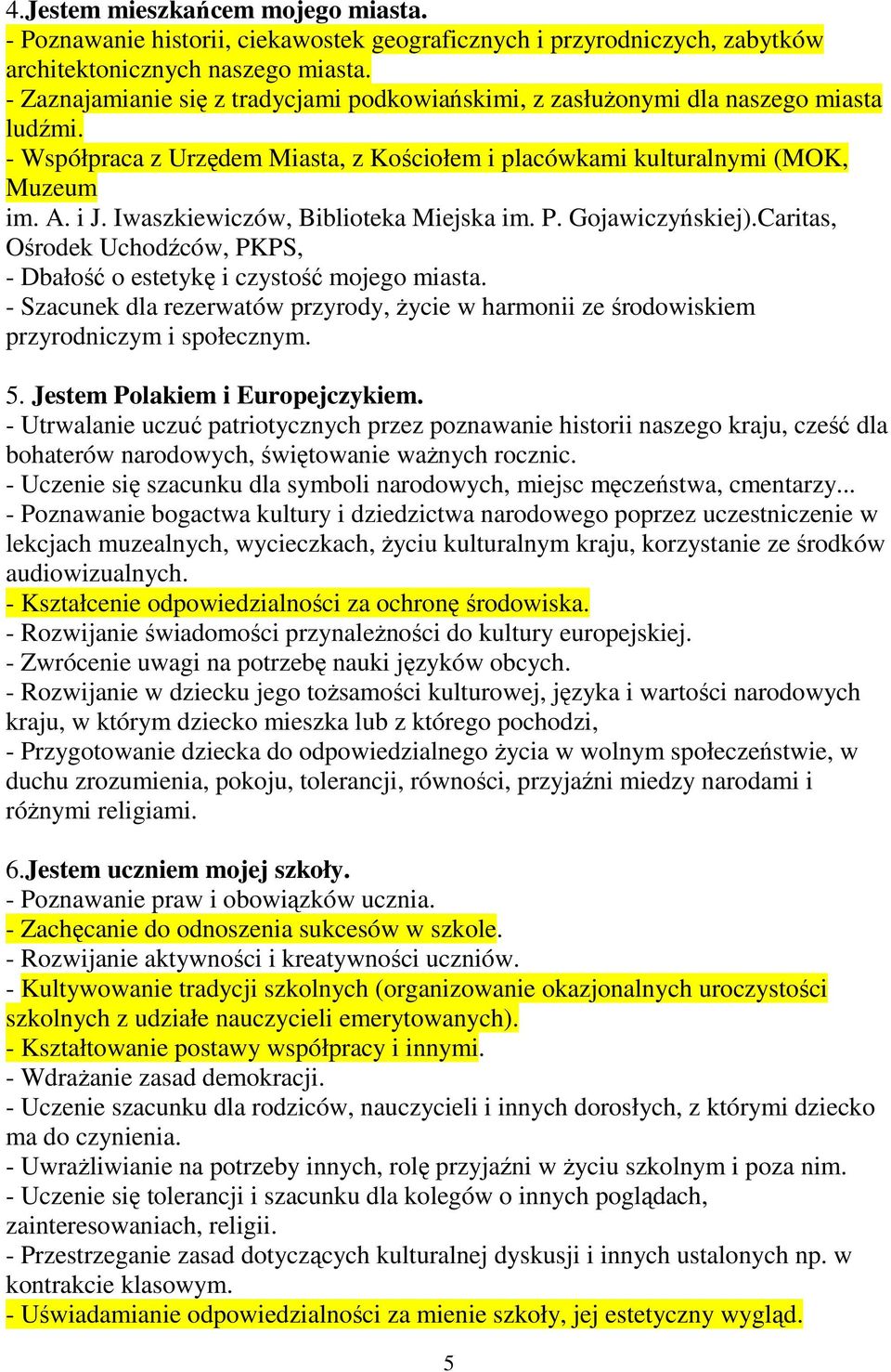 Iwaszkiewiczów, Biblioteka Miejska im. P. Gojawiczyńskiej).Caritas, Ośrodek Uchodźców, PKPS, - Dbałość o estetykę i czystość mojego miasta.