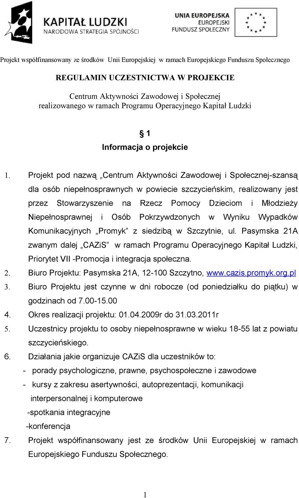 Niepełnosprawnej i Osób Pokrzywdzonych w Wyniku Wypadków Komunikacyjnych Promyk z siedzibą w Szczytnie, ul.