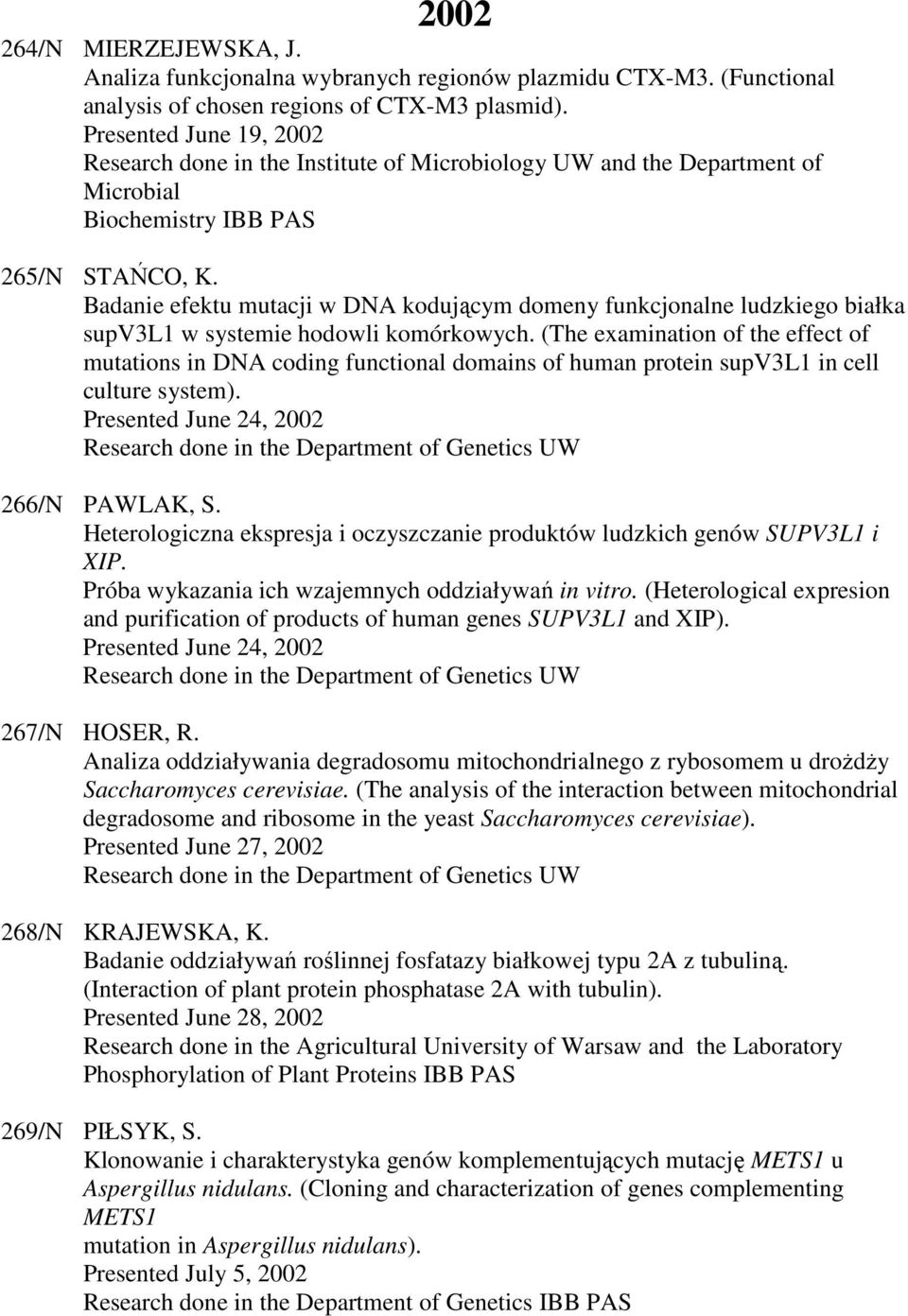 Badanie efektu mutacji w DNA kodującym domeny funkcjonalne ludzkiego białka supv3l1 w systemie hodowli komórkowych.