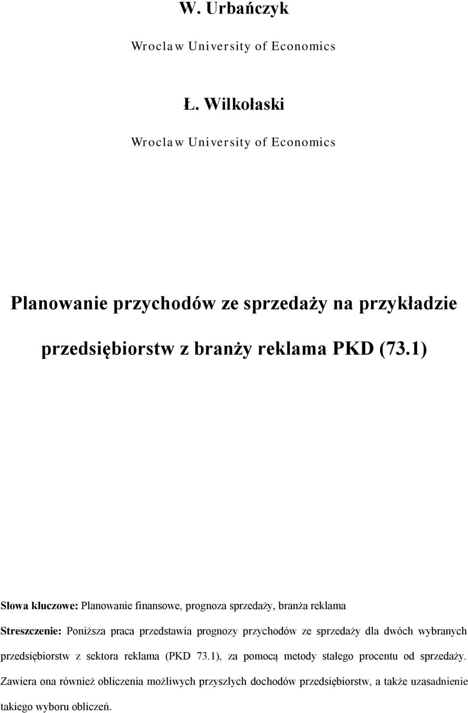 1) Słwa kluczwe: Planwanie finanswe, prgnza sprzedaży, branża reklama Streszczenie: Pniższa praca przedstawia prgnzy przychdów ze