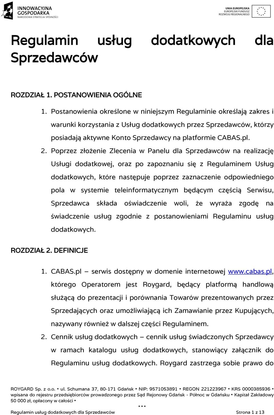 Poprzez złożenie Zlecenia w Panelu dla Sprzedawców na realizację Usługi dodatkowej, oraz po zapoznaniu się z Regulaminem Usług dodatkowych, które następuje poprzez zaznaczenie odpowiedniego pola w