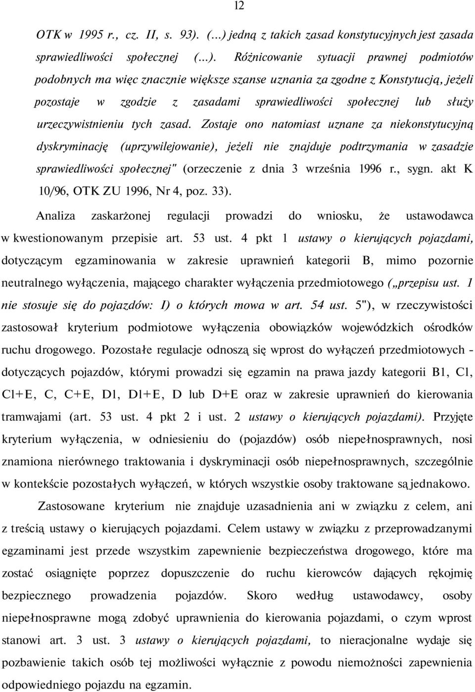 jedną z takich zasad konstytucyjnych jest zasada sprawiedliwości społecznej (...).