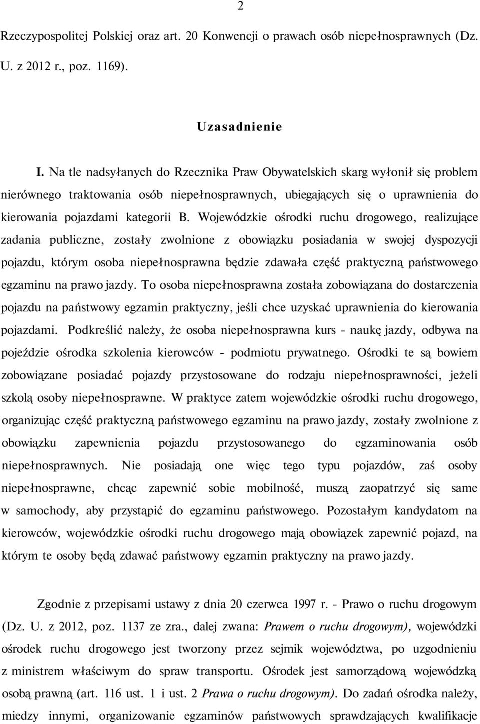 Wojewódzkie ośrodki ruchu drogowego, realizujące zadania publiczne, zostały zwolnione z obowiązku posiadania w swojej dyspozycji pojazdu, którym osoba niepełnosprawna będzie zdawała część praktyczną