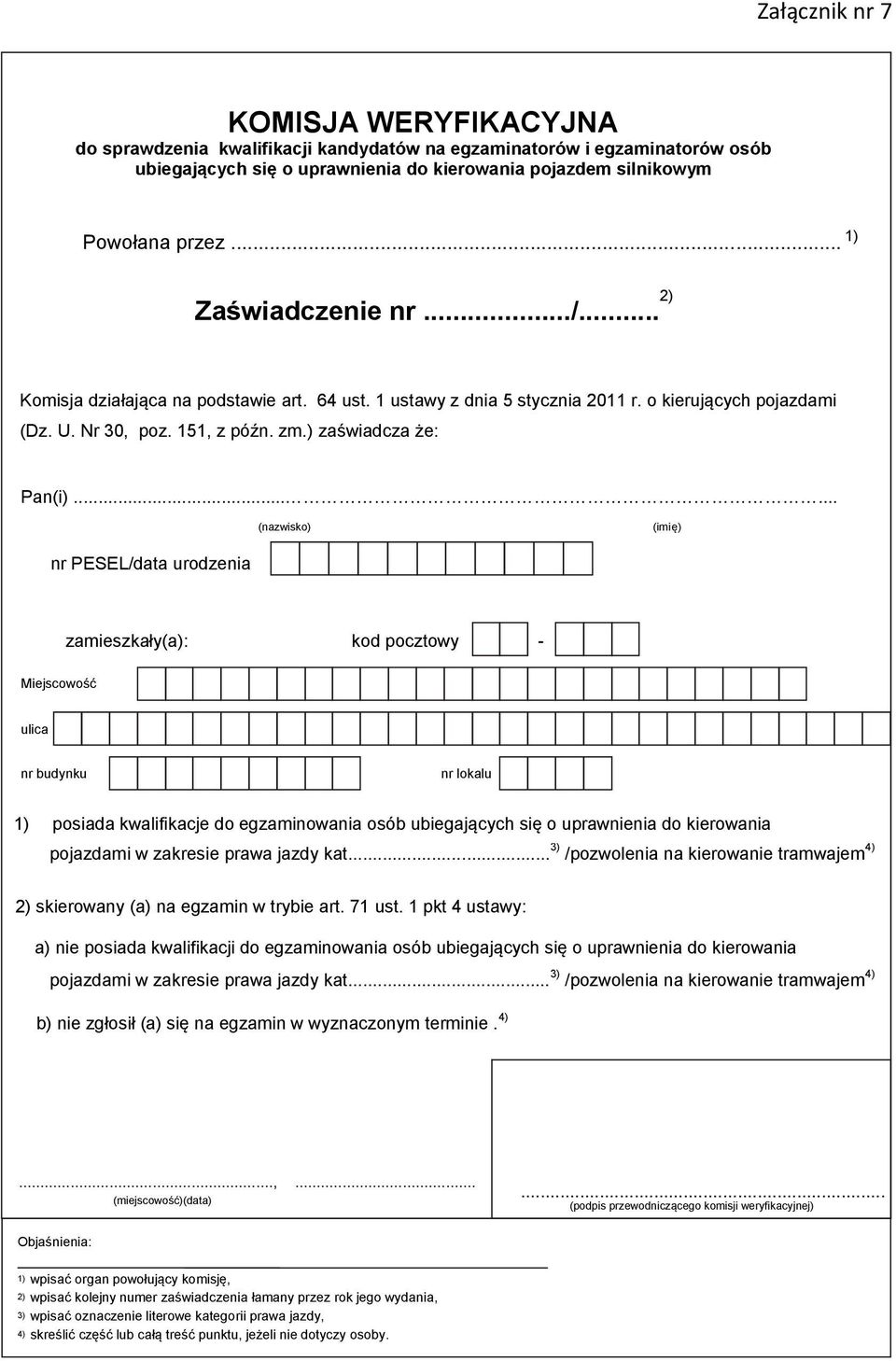 ..... (nazwisko) (imię) nr PESEL/data urodzenia zamieszkały(a): kod pocztowy - Miejscowość ulica nr budynku nr lokalu 1) posiada kwalifikacje do egzaminowania osób ubiegających się o uprawnienia do