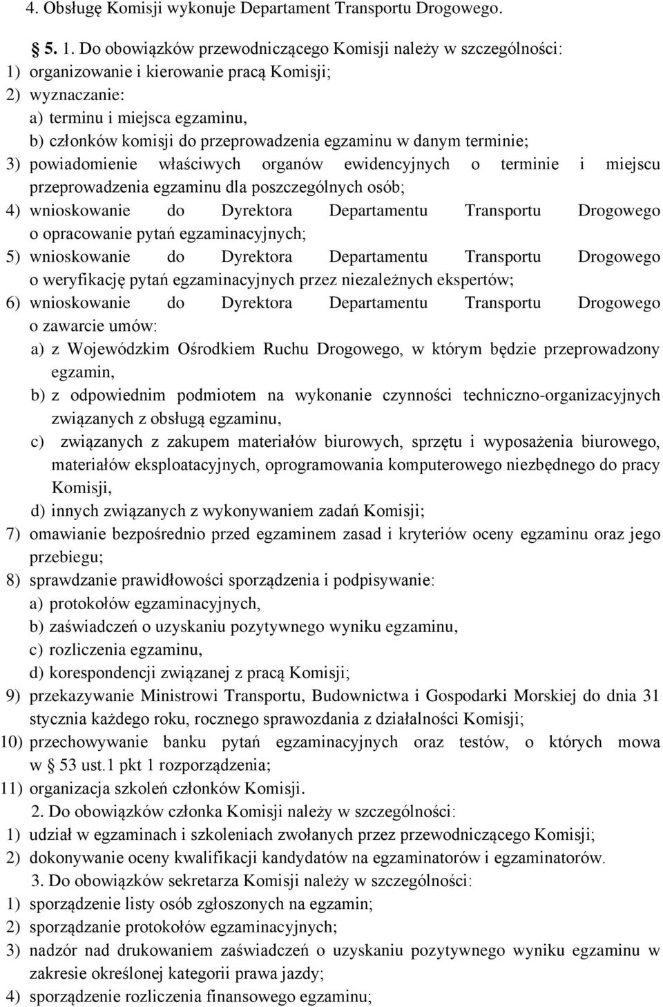 egzaminu w danym terminie; 3) powiadomienie właściwych organów ewidencyjnych o terminie i miejscu przeprowadzenia egzaminu dla poszczególnych osób; 4) wnioskowanie do Dyrektora Departamentu