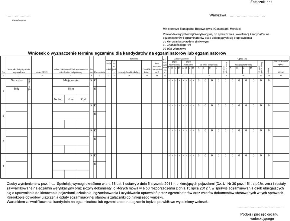 Chałubińskiego 4/6 00-928 Warszawa Wniosek o wyznaczenie terminu egzaminu dla kandydatów na egzaminatorów lub egzaminatorów A B C D A B C D A B C D A B C D 1 2 3 4 5 6 7 8 9 10 11 12 13 14 15 16 17