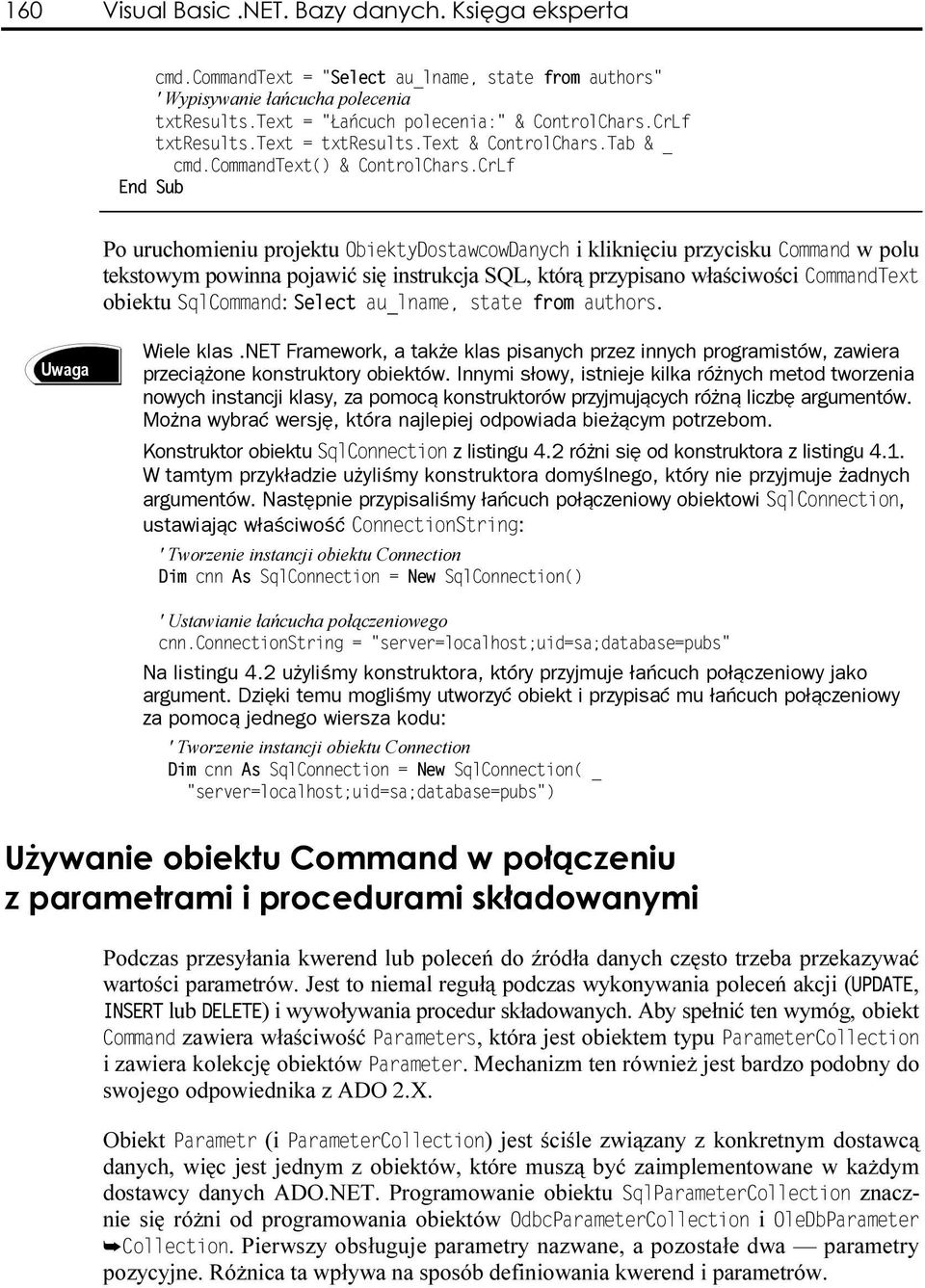 Wiele klas.net Framework, a także klas pisanych przez innych programistów, zawiera przeciążone konstruktory obiektów.