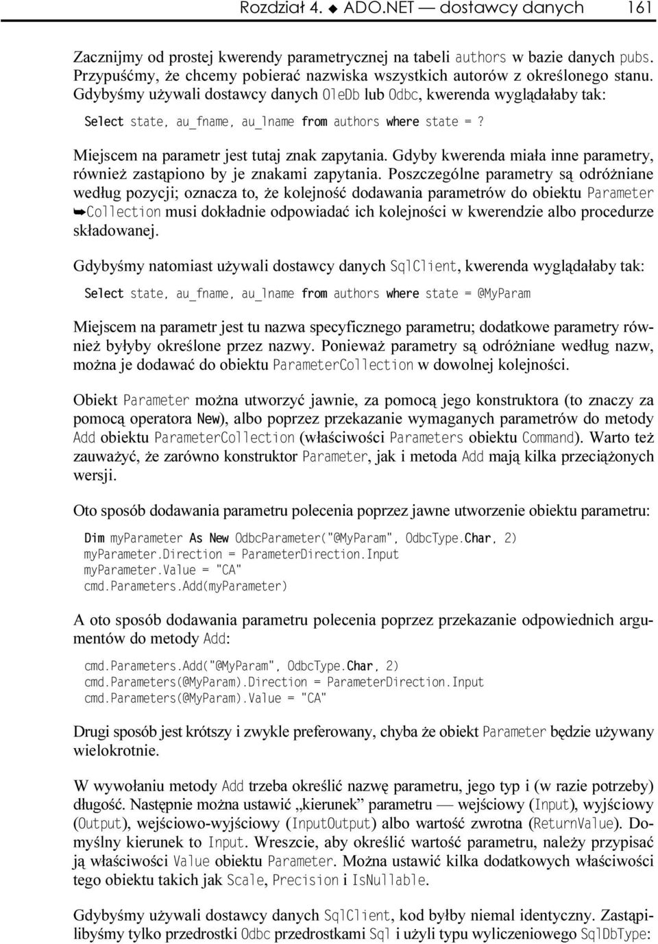 Poszczególne parametry są odróżniane według pozycji; oznacza to, że kolejność dodawania parametrów do obiektu musi dokładnie odpowiadać ich kolejności w kwerendzie albo procedurze składowanej.