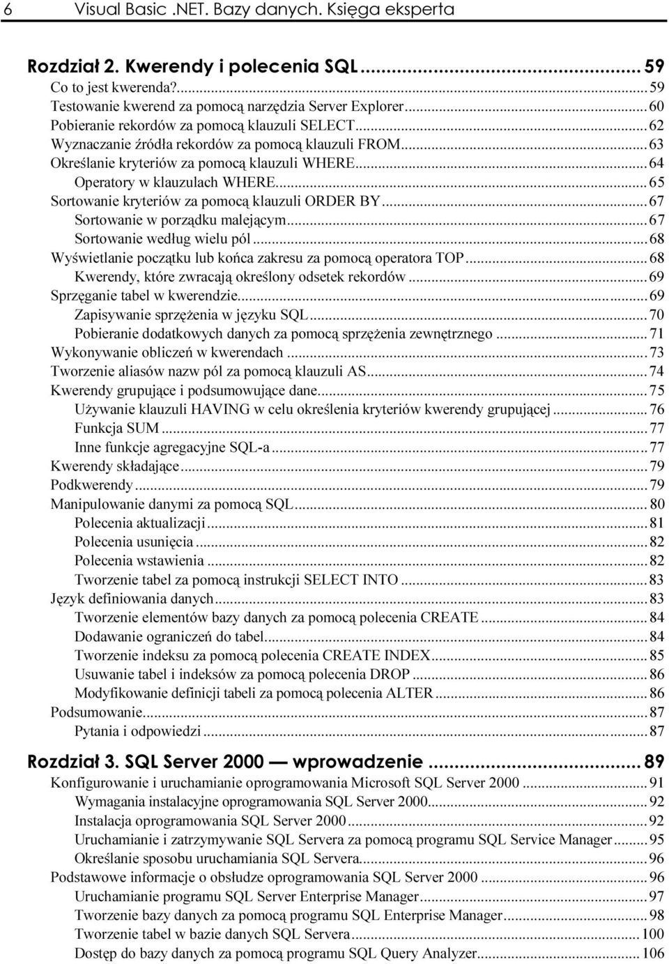 ..z......68 Wyświetlanie początku lub końca zakresu za pomocą operatora TOP...68 Kwerendy, które zwracają określony odsetek rekordów...z...69 Sprzęganie tabel w kwerendzie...z......69 Zapisywanie sprzężenia w języku SQL.