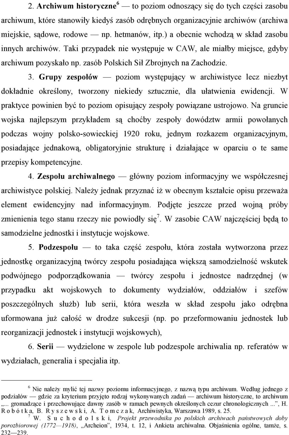 Grupy zespołów poziom występujący w archiwistyce lecz niezbyt dokładnie określony, tworzony niekiedy sztucznie, dla ułatwienia ewidencji.