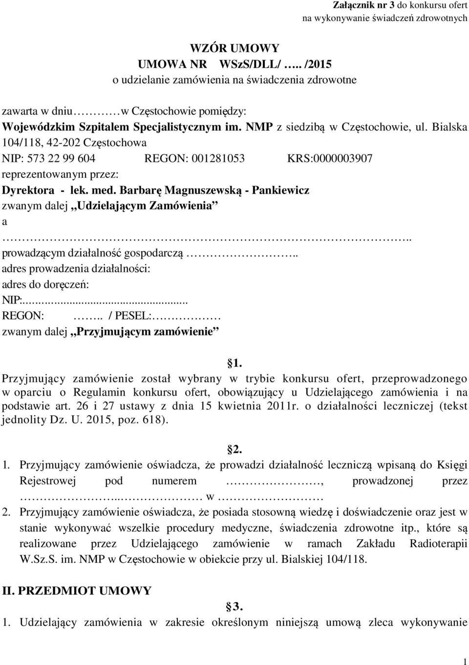 Bialska 104/118, 42-202 Częstochowa NIP: 573 22 99 604 REGON: 001281053 KRS:0000003907 reprezentowanym przez: Dyrektora - lek. med.