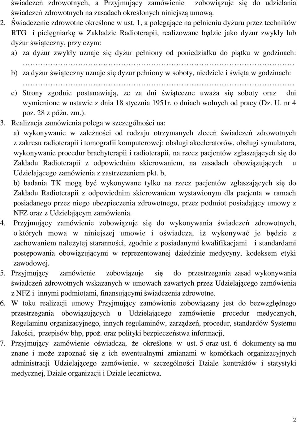 dyżur pełniony od poniedziałku do piątku w godzinach: b) za dyżur świąteczny uznaje się dyżur pełniony w soboty, niedziele i święta w godzinach: c) Strony zgodnie postanawiają, że za dni świąteczne