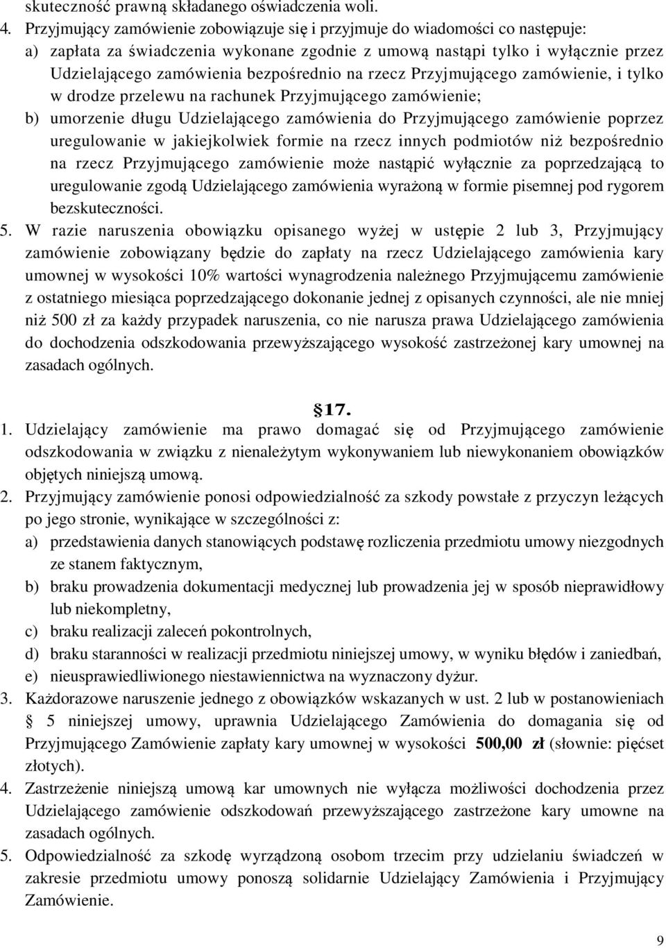 na rzecz Przyjmującego zamówienie, i tylko w drodze przelewu na rachunek Przyjmującego zamówienie; b) umorzenie długu Udzielającego zamówienia do Przyjmującego zamówienie poprzez uregulowanie w