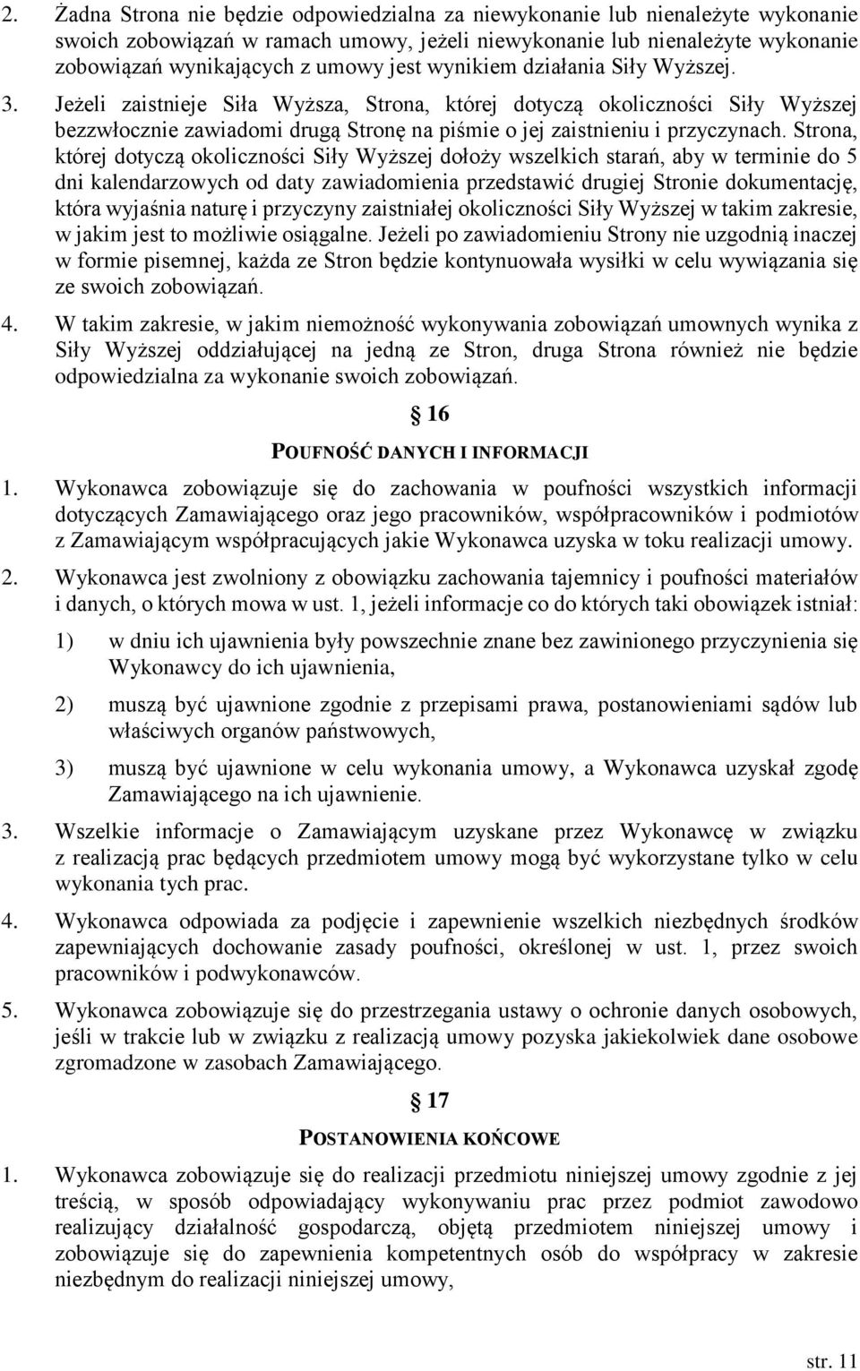 Strona, której dotyczą okoliczności Siły Wyższej dołoży wszelkich starań, aby w terminie do 5 dni kalendarzowych od daty zawiadomienia przedstawić drugiej Stronie dokumentację, która wyjaśnia naturę