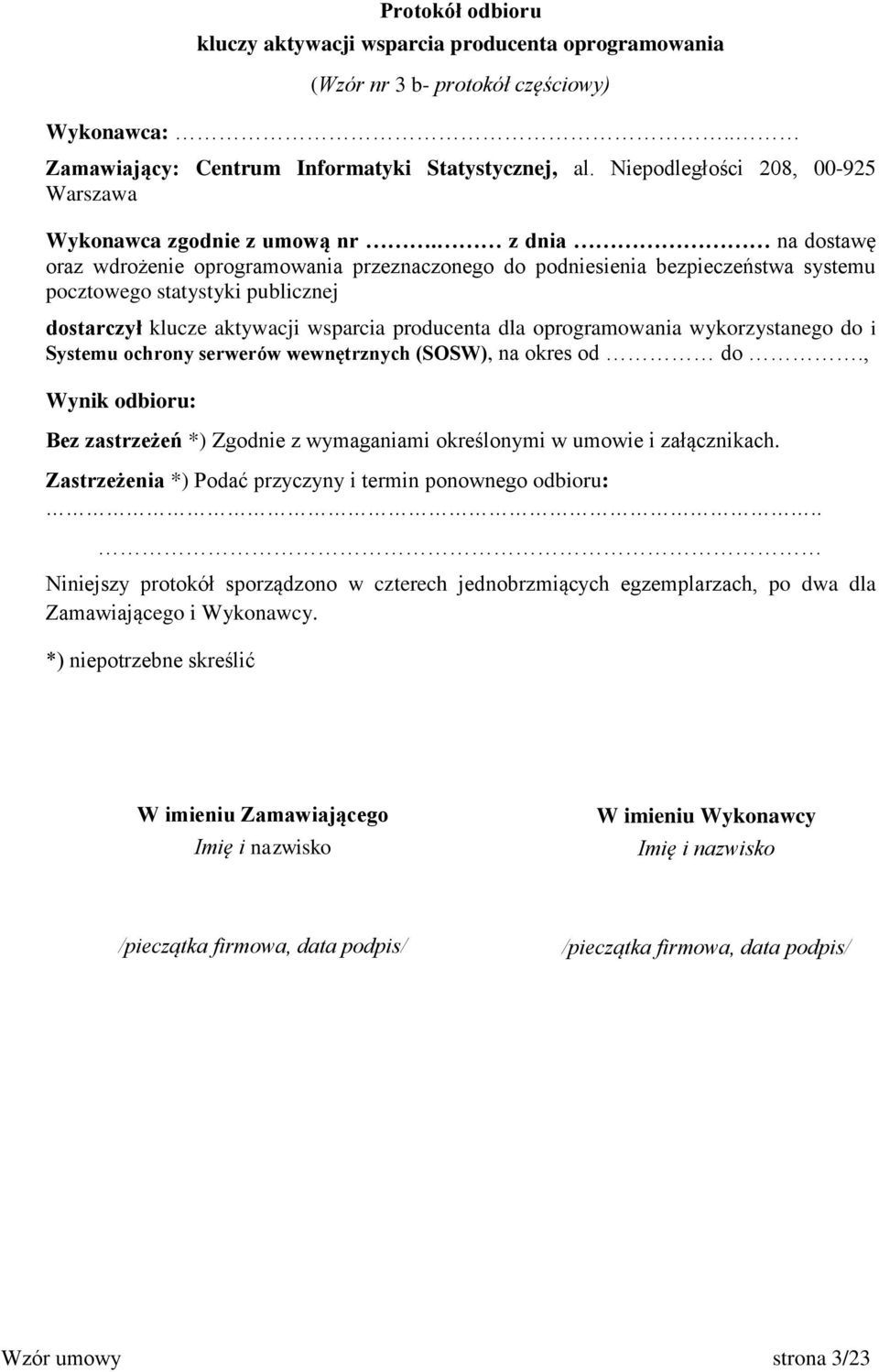 z dnia na dostawę oraz wdrożenie oprogramowania przeznaczonego do podniesienia bezpieczeństwa systemu pocztowego statystyki publicznej dostarczył klucze aktywacji wsparcia producenta dla