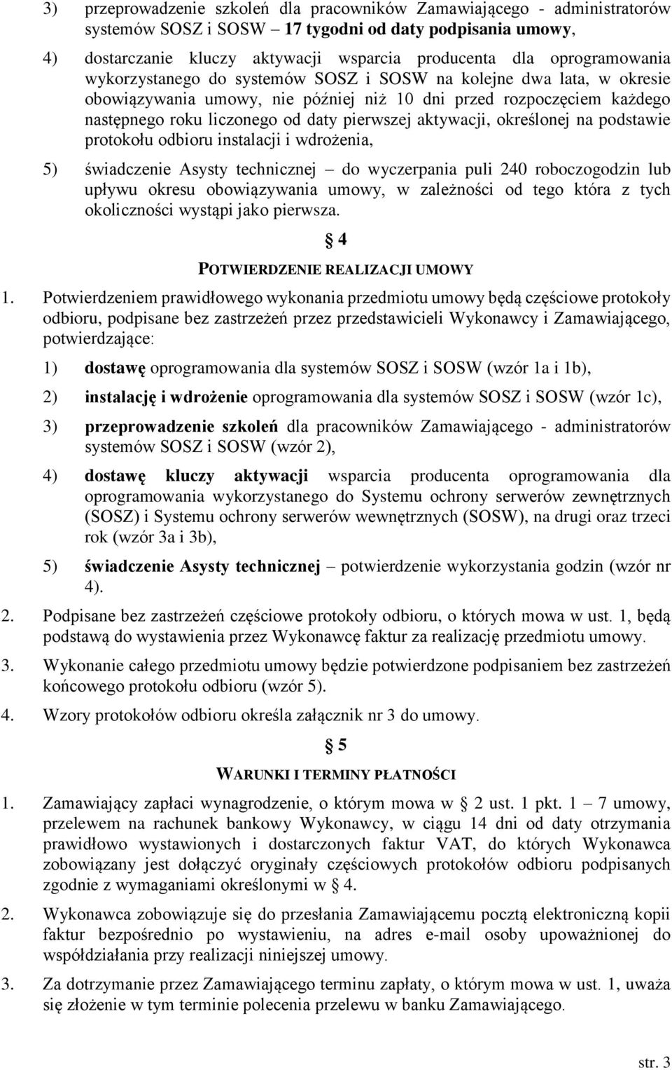 aktywacji, określonej na podstawie protokołu odbioru instalacji i wdrożenia, 5) świadczenie Asysty technicznej do wyczerpania puli 240 roboczogodzin lub upływu okresu obowiązywania umowy, w