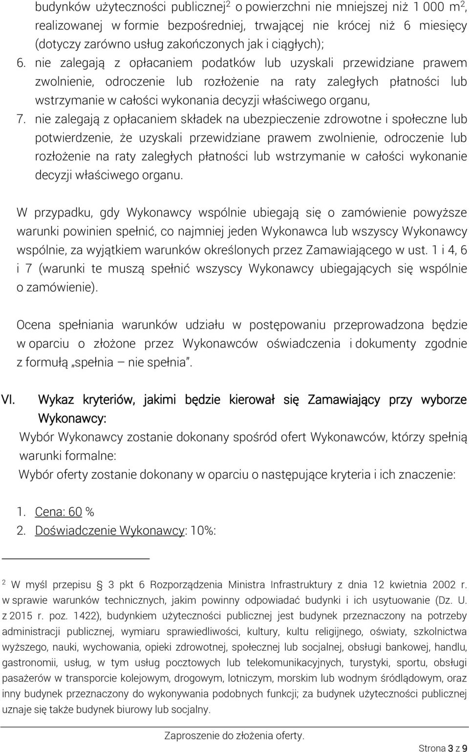 nie zalegają z opłacaniem podatków lub uzyskali przewidziane prawem zwolnienie, odroczenie lub rozłożenie na raty zaległych płatności lub wstrzymanie w całości wykonania decyzji właściwego organu, 7.