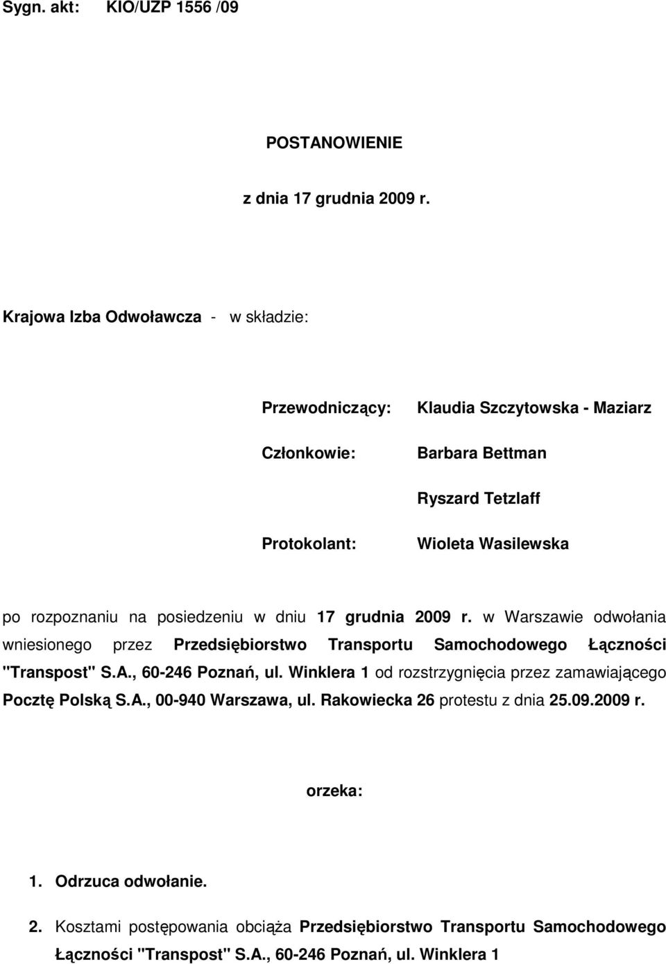 na posiedzeniu w dniu 17 grudnia 2009 r. w Warszawie odwołania wniesionego przez Przedsiębiorstwo Transportu Samochodowego Łączności "Transpost" S.A., 60-246 Poznań, ul.