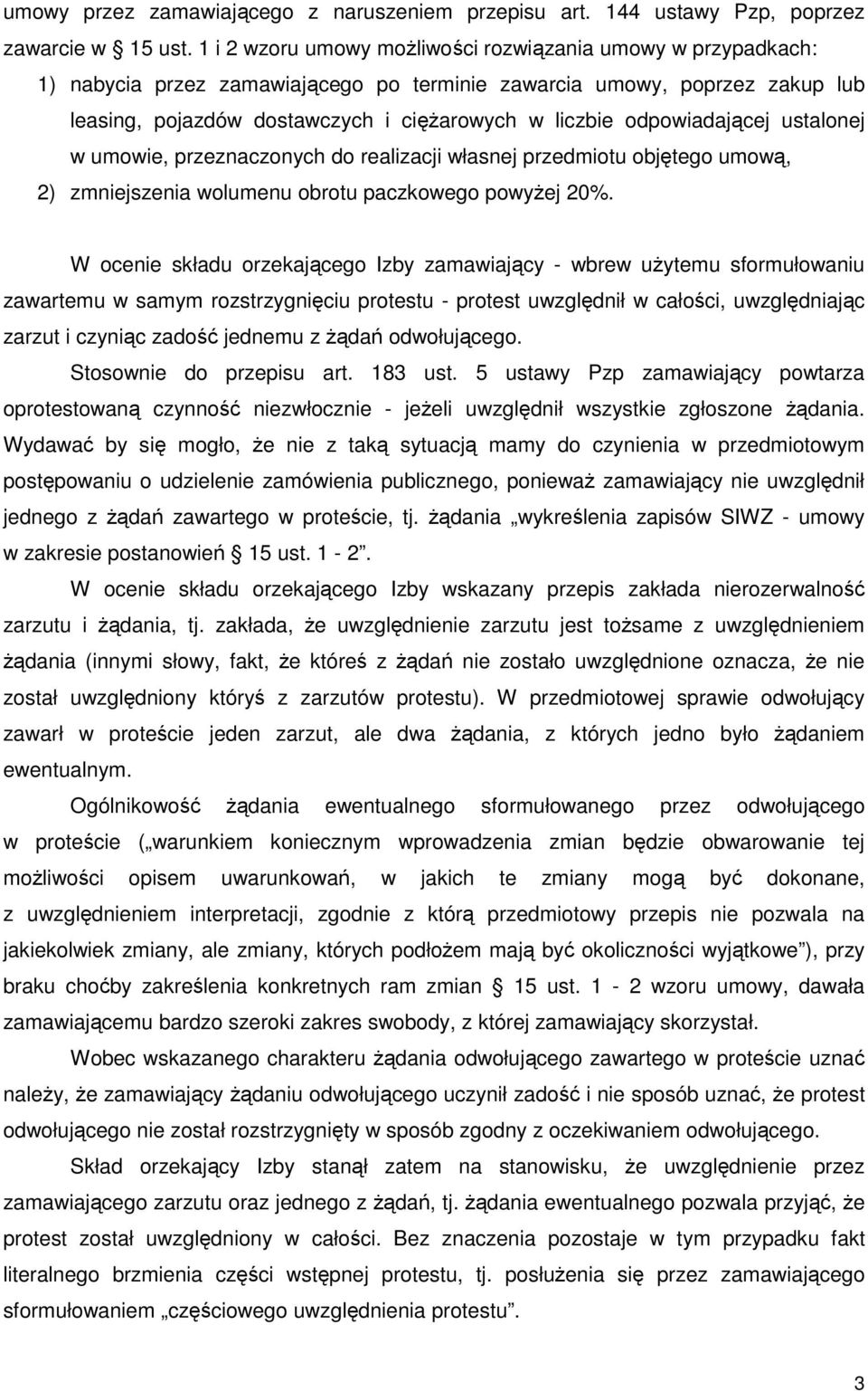 odpowiadającej ustalonej w umowie, przeznaczonych do realizacji własnej przedmiotu objętego umową, 2) zmniejszenia wolumenu obrotu paczkowego powyŝej 20%.