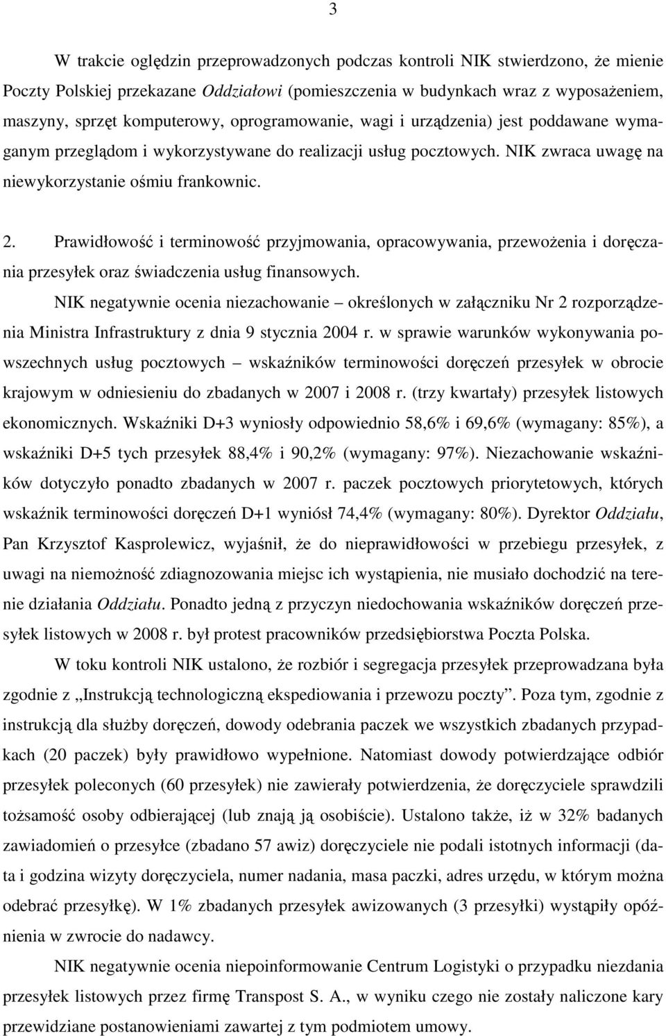 Prawidłowość i terminowość przyjmowania, opracowywania, przewoŝenia i doręczania przesyłek oraz świadczenia usług finansowych.