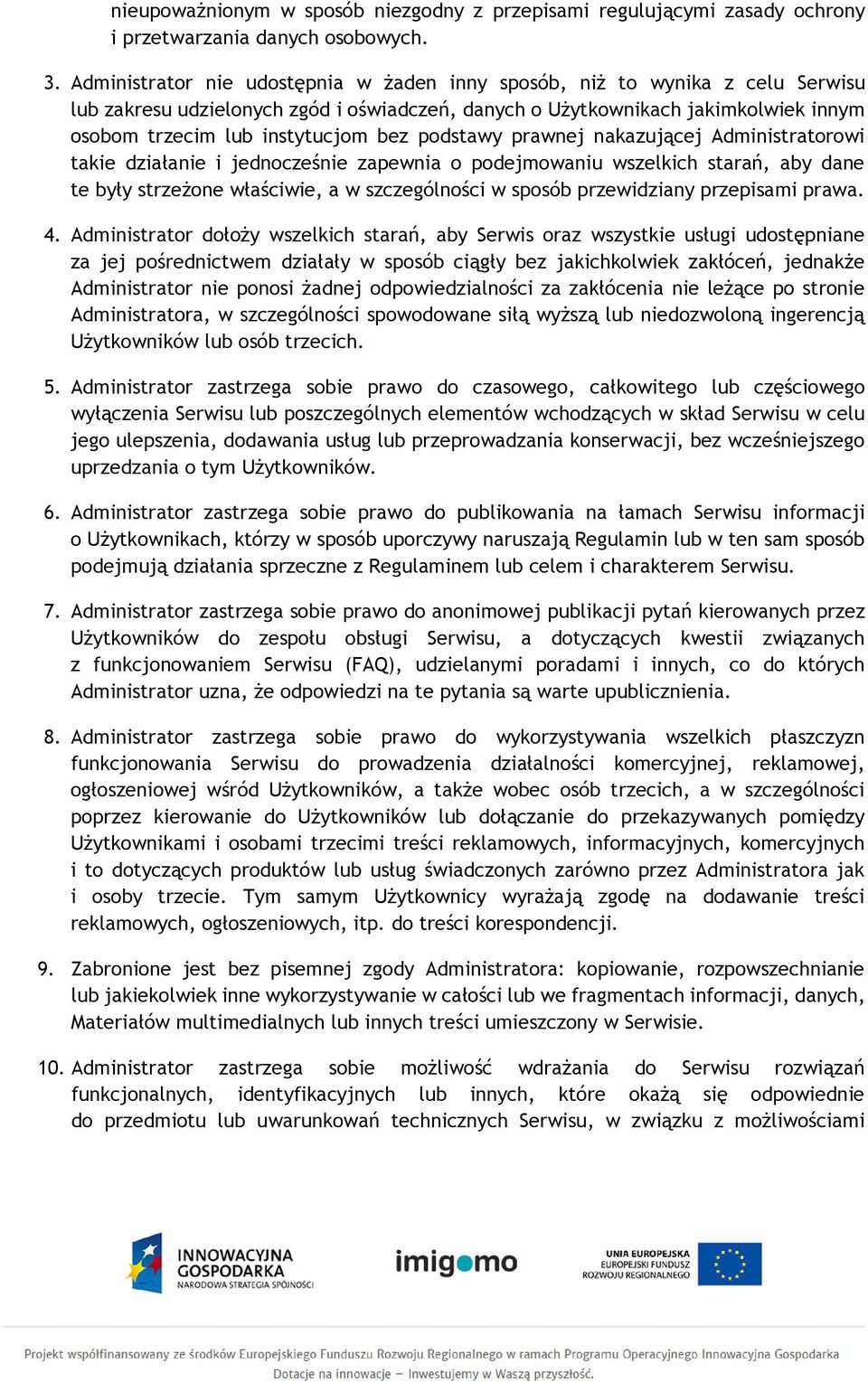 podstawy prawnej nakazującej Administratorowi takie działanie i jednocześnie zapewnia o podejmowaniu wszelkich starań, aby dane te były strzeżone właściwie, a w szczególności w sposób przewidziany