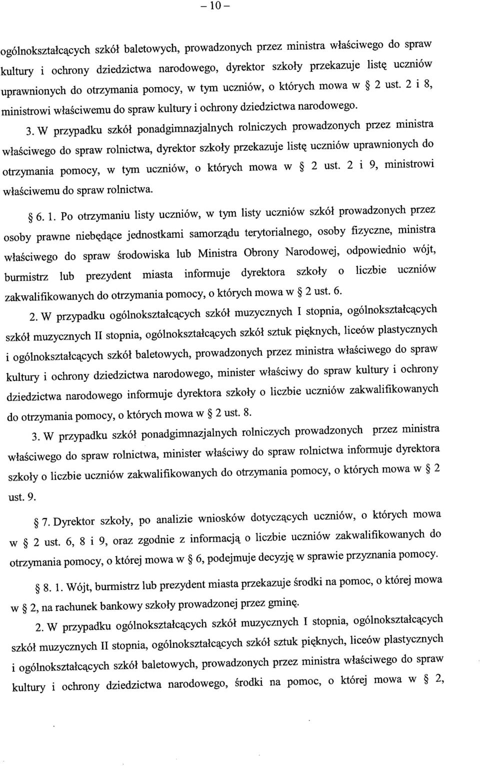 W przypadku szkol ponadgimnazjalnych rolniczych prowadzonych przez ministra wlasciwego do spraw rolnictwa, dyrektor szkoly przekazuje list^ uczniow uprawnionych do otrzymania pomocy, w tym uczniow, o