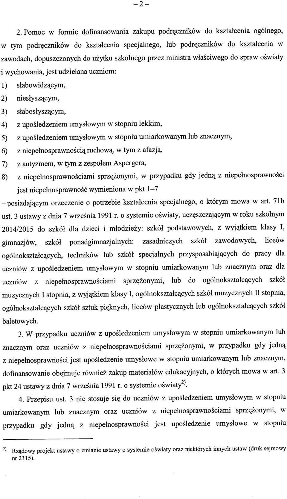 uposledzeniem umyslowym w stopniu umiarkowanym lub znacznym, 6) z niepelnosprawnosciq^ruchow^ w tym z afazj% 7) z autj^mem, w tym z zespolem Aspergera, 8) z niepelnosprawnosciami sprz^zonymi, w