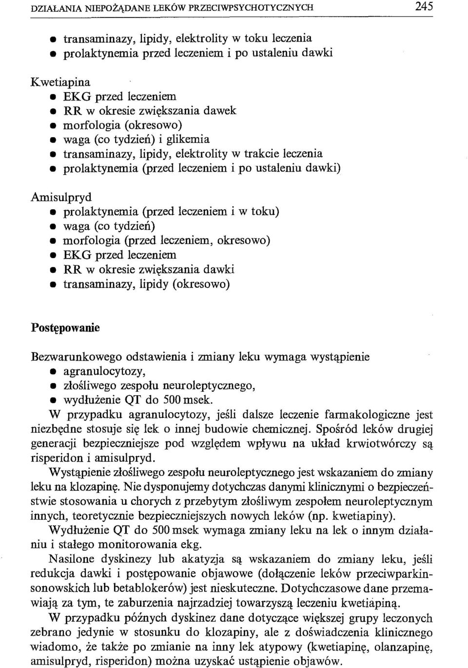 (przed leczeniem i w toku) waga (co tydzień) morfologia (przed leczeniem, okresowo) EKG przed leczeniem RR w okresie zwiększania dawki transaminazy, lipidy (okresowo) Postępowanie Bezwarunkowego