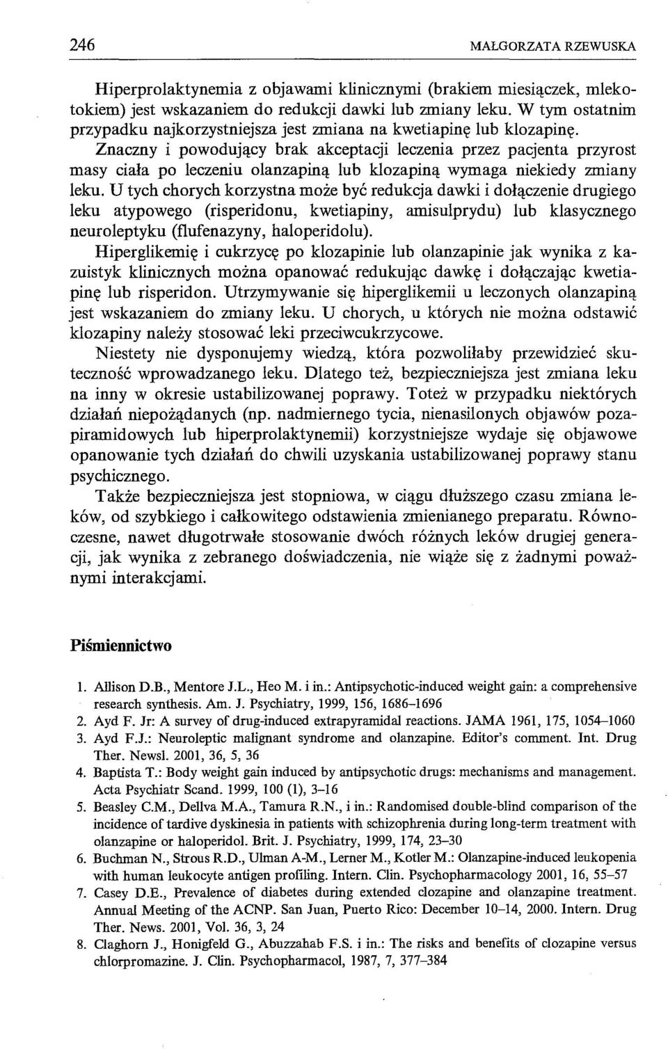 Znaczny i powodujący brak akceptacji leczenia przez pacjenta przyrost masy ciała po leczeniu olanzapiną lub klozapiną wymaga niekiedy zmiany leku.