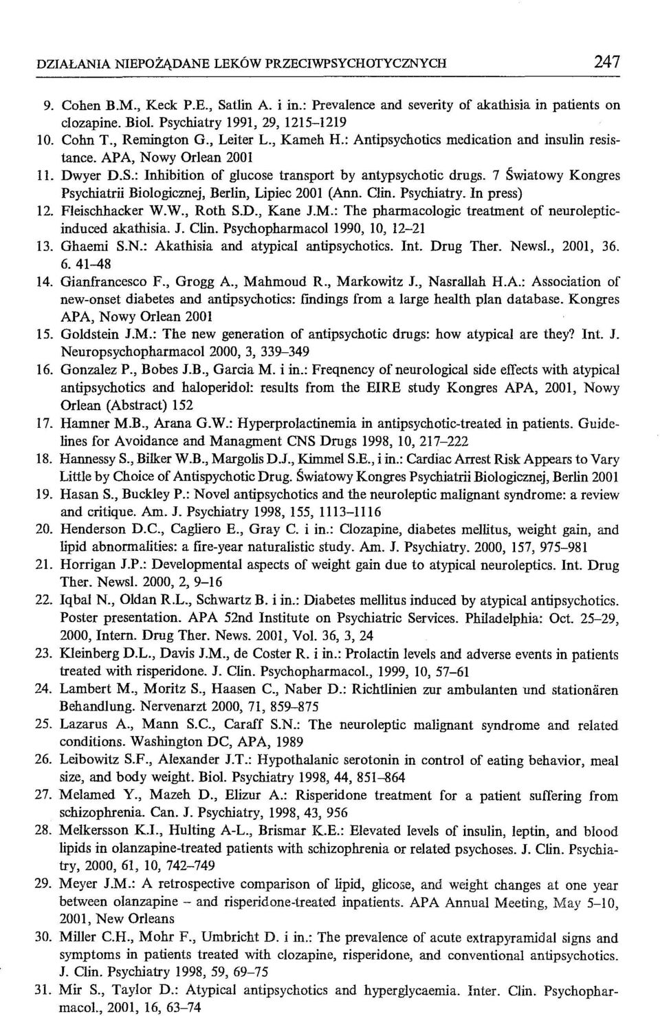 7 Światowy Kongres Psychiatrii Biologicznej, Berlin, Lipiec 2001 (Ann. C1in. Psychiatry. In press) 12. Fleischhacker W.W., Roth S.D., Kane J.M.