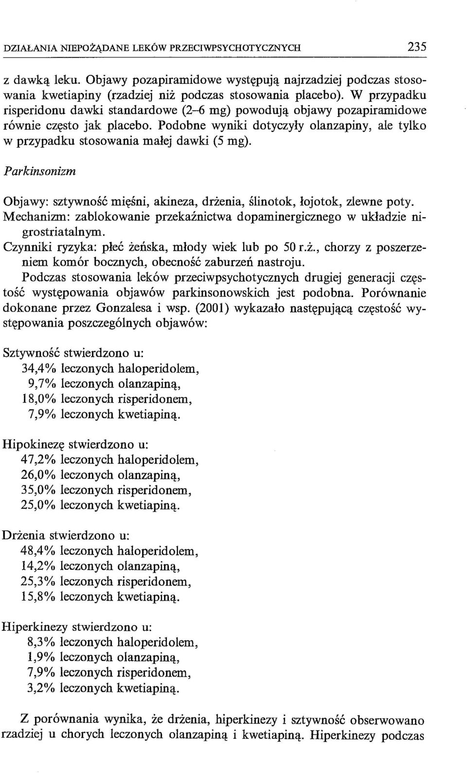 Parkinsonizm Objawy: sztywność mięśni, akineza, drżenia, ślinotok, łojotok, zlewne poty. Mechanizm: zablokowanie przekaźnictwa dopaminergicznego w układzie nigrostriatalnym.