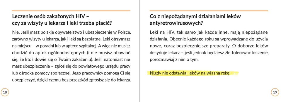 Jeśli natomiast nie masz ubezpieczenia zgłoś się do powiatowego urzędu pracy lub ośrodka pomocy społecznej.