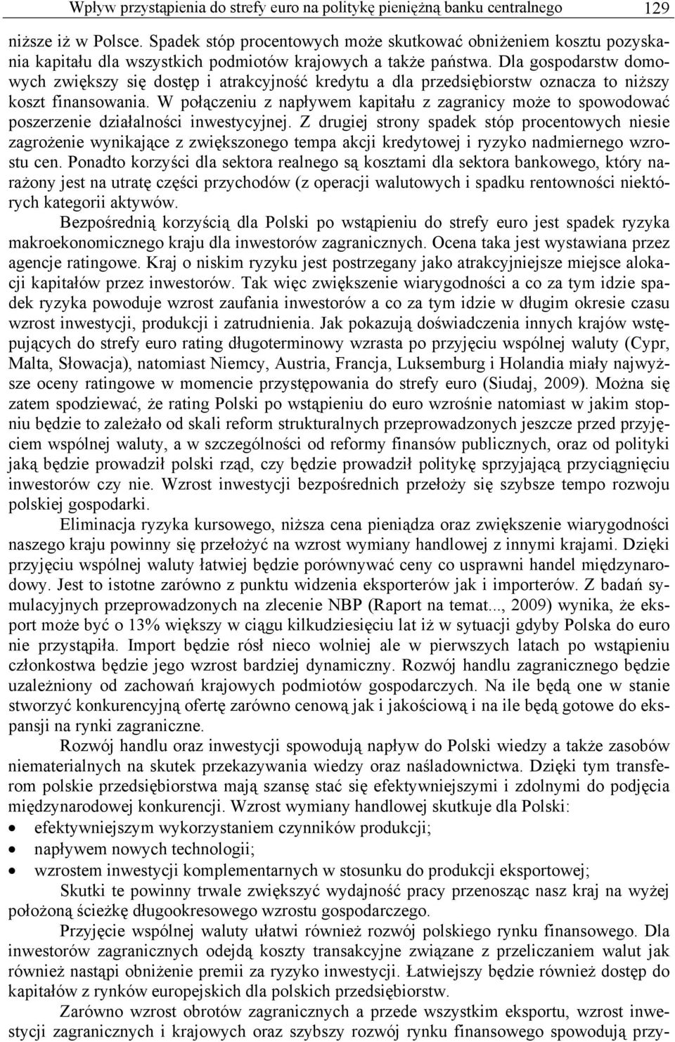 Dla gospodarstw domowych zwiększy się dostęp i atrakcyjność kredytu a dla przedsiębiorstw oznacza to niższy koszt finansowania.