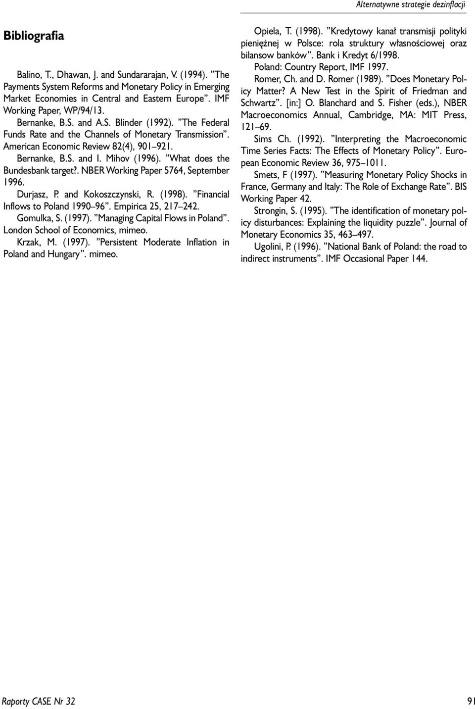 Wha does he Bundesban arge?. NBER Woring Paper 5764, Sepember 996. Durjasz, P. and Kooszczynsi, R. (998). Financial Inflows o Poland 990 96. Empirica 25, 27 242. Gomula, S. (997).