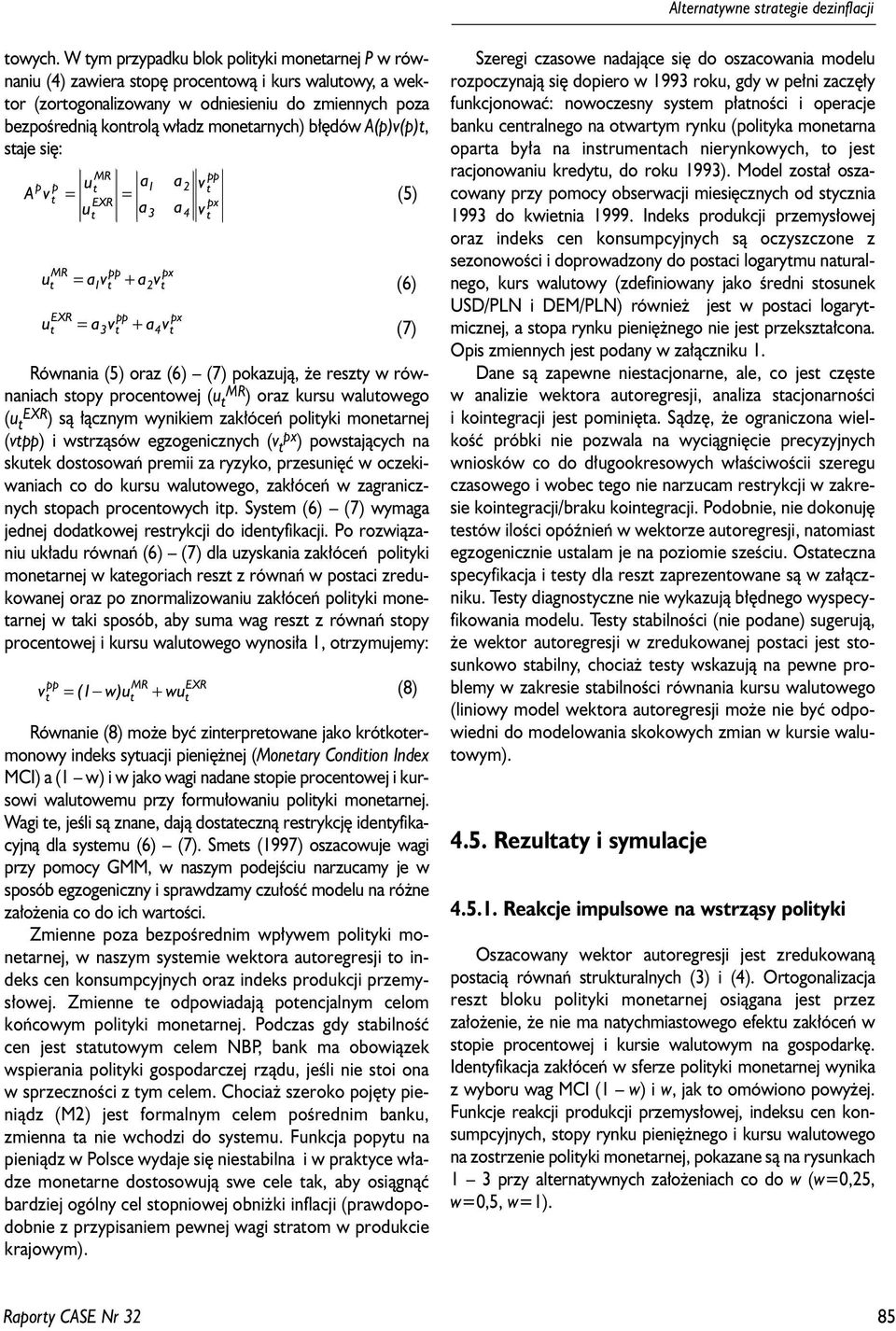 A(p)v(p), saje siê: p p u a A v = = u a MR MR EXR pp v u = a + a EXR pp 3v 3 u = a + a px 2v a a px 4v 2 4 v v pp px Równania (5) oraz (6) (7) poazuj¹, e reszy w równaniach sopy procenowej (u MR )