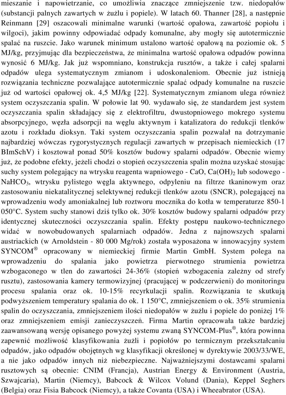 ruszcie. Jako warunek minimum ustalono wartość opałową na poziomie ok. 5 MJ/kg, przyjmując dla bezpieczeństwa, że minimalna wartość opałowa odpadów powinna wynosić 6 MJ/kg.