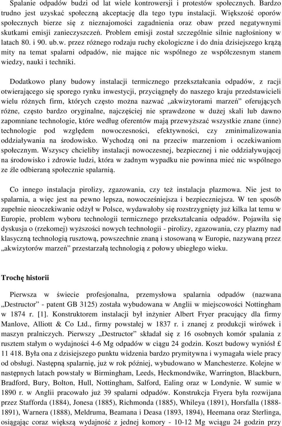 ub.w. przez różnego rodzaju ruchy ekologiczne i do dnia dzisiejszego krążą mity na temat spalarni odpadów, nie mające nic wspólnego ze współczesnym stanem wiedzy, nauki i techniki.